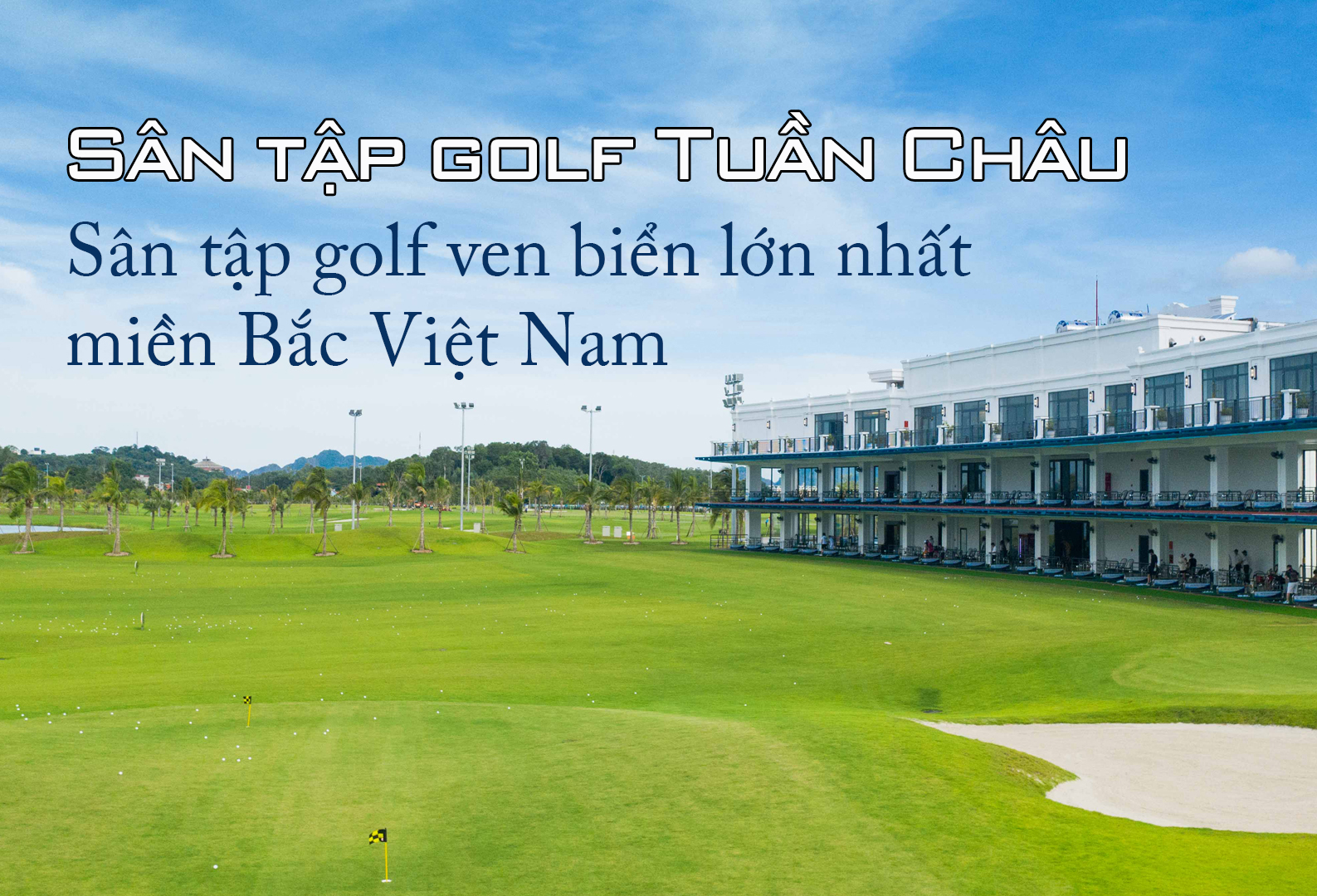 Sân tập golf Tuần Châu Sân tập golf ven biển lớn nhất miền Bắc Việt Nam